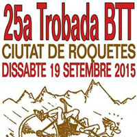 25a Trobada BTT Ciutat de Roquetes - 2015 25a Trobada BTT Ciutat de Roquetes - 2015