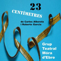 Obra de teatre '23 centímetres' - Grup Teatral de Móra d'Ebre 