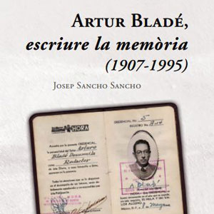 Llibre 'Artur Bladé, escriure la memòria' - Josep Sancho Sancho Llibre 'Artur Bladé, escriure la memòria' - Josep Sancho Sancho