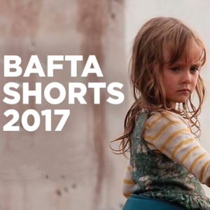 BAFTA SHORTS 2017 BAFTA SHORTS 2017