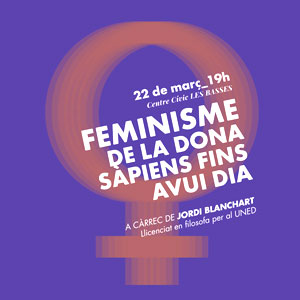 Xerrada ‘Feminisme. De la dona sàpiens fins avui dia’ Xerrada, ‘Feminisme. De la dona sàpiens fins avui dia’