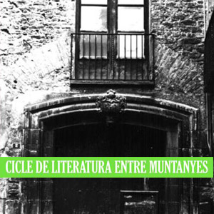 Cicle de literatura entre muntanyes - Casa Orteu 2018 Cicle de literatura entre muntanyes - Casa Orteu 2018