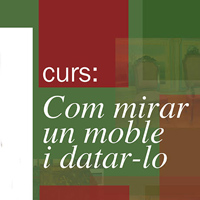 Curs 'Com mirar un moble i datar-lo' Curs 'Com mirar un moble i datar-lo'