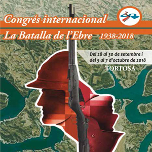 Congrés internacional 'La Batalla de l'Ebre 1938-2018' - Tortosa 2018 Congrés internacional 'La Batalla de l'Ebre 1938-2018' - Tortosa 2018