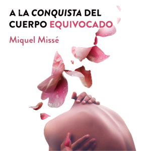 Llibre 'A la conquista del cuerpo equivocado' de Miquel Missé Llibre 'A la conquista del cuerpo equivocado' de Miquel Missé