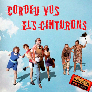 Teatre ‘Cordeu-vos els cinturons’ de la companyia Esquetx Teatre ‘Cordeu-vos els cinturons’ de la companyia Esquetx