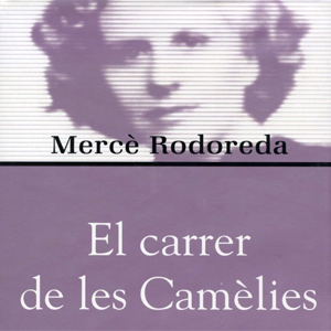 El carrer de les camèlies, Mercè Rodoreda, El carrer de les camèlies, Mercè Rodoreda,