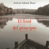 Llibre 'El final del principio' d'Antoni Sabaté Ibarz Llibre 'El final del principio' d'Antoni Sabaté Ibarz