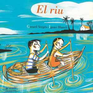 Llibre 'El riu' de Gerard Vergés i Ignasi Blanch Llibre 'El riu' de Gerard Vergés i Ignasi Blanch