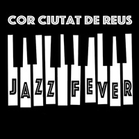 Jazz Fever - Cor Ciutat de Reus Jazz Fever - Cor Ciutat de Reus