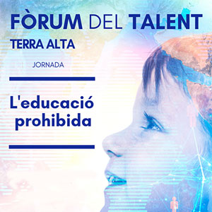 Fòrum del Talent Terra Alta - L'educació prohibida