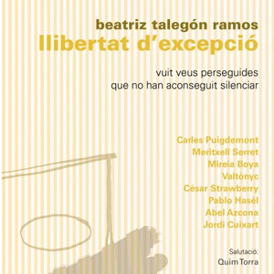 Llibertat d'excepció. Vuit veus perseguides que no han aconseguit silenciar, de Bea Talegón Llibertat d'excepció. Vuit veus perseguides que no han aconseguit silenciar, de Bea Talegón