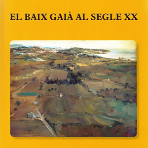 Llibre, ‘Història del Baix Gaià. Segle XX’, Jordi Suñé Llibre, ‘Història del Baix Gaià. Segle XX’, Jordi Suñé
