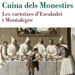 Llibre ‘Cuina dels monestirs. Les cartoixes d'Escaladei i de Montalegre’, de Jordi Bages-Querol Llibre ‘Cuina dels monestirs. Les cartoixes d'Escaladei i de Montalegre’, de Jordi Bages-Querol