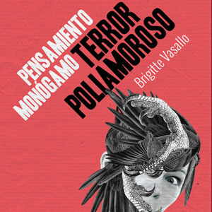 Llibre 'Pensamiento monógamo, terror poliamoroso' de Brigitte Vasallo