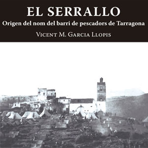 Presentació, Libre, ‘El Serrallo. Origen del nom del barri de pescadors de Tarragona’, Vicent M. Garcia Llopis Presentació, Libre, ‘El Serrallo. Origen del nom del barri de pescadors de Tarragona’, Vicent M. Garcia Llopis