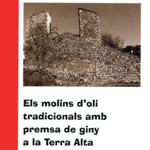 Llibre 'Els molins d'oli tradicionals amb premsa de giny a la Terra Alta' Llibre 'Els molins d'oli tradicionals amb premsa de giny a la Terra Alta'