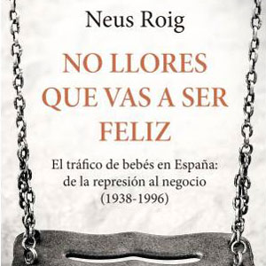 Llibre 'No llores que vas a ser feliz' - Neus Roig Llibre 'No llores que vas a ser feliz' - Neus Roig