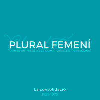 Plural femení. Dones artistes a les comarques de Tarragona Plural femení. Dones artistes a les comarques de Tarragona