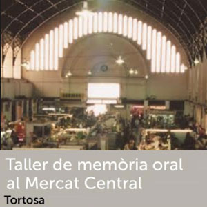 Taller de memòria oral al Mercat Central de Tortosa - 2018