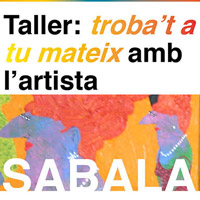 Taller 'Troba't a tu mateix' amb l'artista Sabala Taller 'Troba't a tu mateix' amb l'artista Sabala