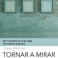 Cicle de conferència 'Tornar a mirar' - Girona 2018 Cicle de conferència 'Tornar a mirar' - Girona 2018