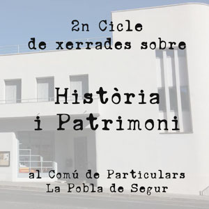 2n Cicle de xerrades sobre Història i Patrimoni dels Pallars - La Pobla de Segur 2019 2n Cicle de xerrades sobre Història i Patrimoni dels Pallars - La Pobla de Segur 2019