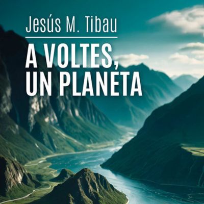 Llibre 'A voltes, un planeta', Jesús M. Tibau, A voltes un planeta, 
