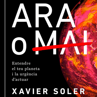 Llibre 'Ara o mai: entendre el teu planeta i la urgència d'actuar', de Xavier Soler Llibre 'Ara o mai: entendre el teu planeta i la urgència d'actuar', de Xavier Soler