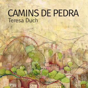 Llibre 'Camins de Pedra' de Teresa Duch Llibre 'Camins de Pedra' de Teresa Duch