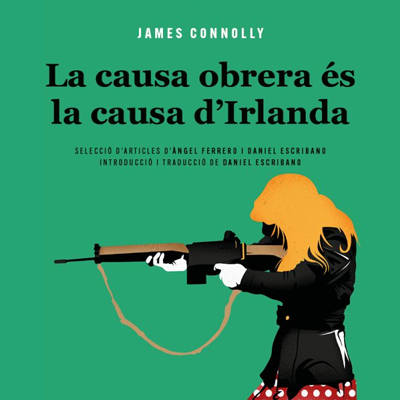 Llibre 'La causa obrera és la causa d'Irlanda', de James Connolly Llibre 'La causa obrera és la causa d'Irlanda', de James Connolly