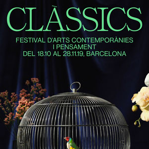 Clàssics. Festival d’Arts Contemporànies i pensament - Barcelona 2019