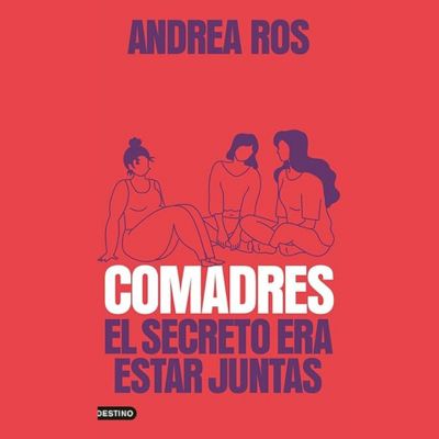 Llibre 'Comadres. El secreto era estar juntas', Andrea Ros, Comadres, El secreto era estar juntas, Llibre 'Comadres. El secreto era estar juntas', Andrea Ros, Comadres, El secreto era estar juntas,