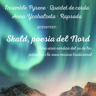 Espectacle 'Skald, poesia del Nord' amb Ensemble Pyrene i Anna Ycobalzeta Espectacle 'Skald, poesia del Nord' amb Ensemble Pyrene i Anna Ycobalzeta