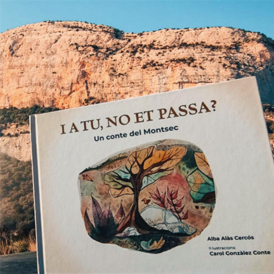 Conte 'I a tu, no et passa? Un conte dedicat al Montsec' d'Alba Alàs i Carol Gonzàlez Conte Conte 'I a tu, no et passa? Un conte dedicat al Montsec' d'Alba Alàs i Carol Gonzàlez Conte