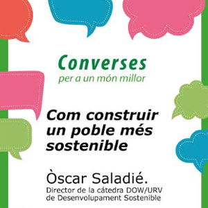 Converses per a un món millor: 'Com construir un poble més sostenible' Converses per a un món millor: 'Com construir un poble més sostenible'
