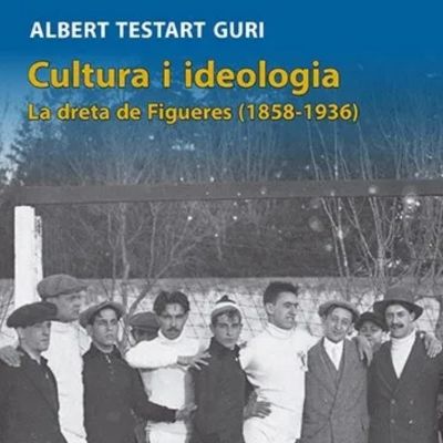 Llibre 'Cultura i ideologia. La dreta de Figueres', Albert Testart Guri Llibre 'Cultura i ideologia. La dreta de Figueres', Albert Testart Guri