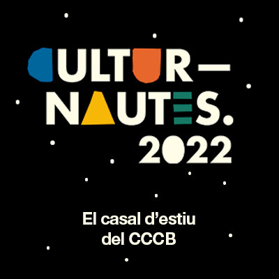 Culturnautes - Barcelona CCCB 2022 Culturnautes - Barcelona CCCB 2022