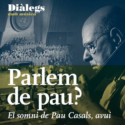 Diàlegs amb música: Parlem de pau? El somni de Pau Casals, avui, Auditori RBA, Barcelona, 2025