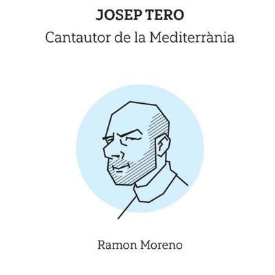 Llibre 'Josep Tero, cantautor de la Mediterrània', de Ramon Moreno Llibre 'Josep Tero, cantautor de la Mediterrània', de Ramon Moreno