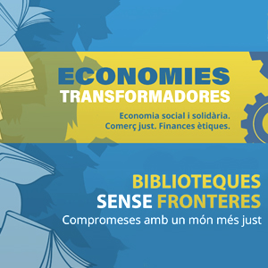 Economies Transformadores: 'Comerç just, finances ètiques i economia social i solidària' Economies Transformadores: 'Comerç just, finances ètiques i economia social i solidària'