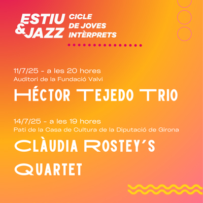 Cicle de Joves Intèrprets Estiu & Jazz, Girona, 2025 Cicle de Joves Intèrprets Estiu & Jazz, Girona, 2025