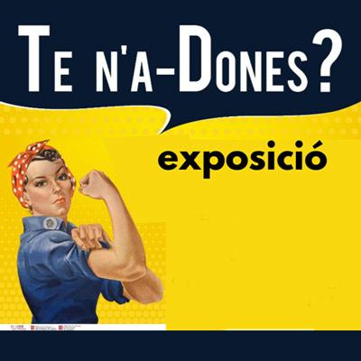 Exposició 'Te n’a-Dones?'