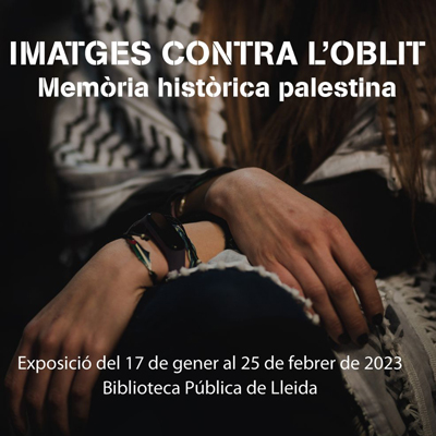 Exposició 'Imatges contra l'oblit. Memòria històrica palestina', Biblioteca Pública de Lleida, 2023 Exposició 'Imatges contra l'oblit. Memòria històrica palestina', Biblioteca Pública de Lleida, 2023