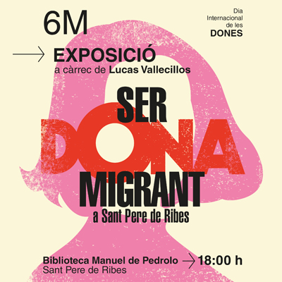 8m, Exposició 'Ser dona migrant', Biblioteca Manuel de Pedrolo, Sant Pere de Ribes, 2026