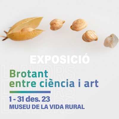 Exposició 'Brotant entre ciència i art', Museu de la Vida Rural, L'Espluga de Francolí, 2023 Exposició 'Brotant entre ciència i art', Museu de la Vida Rural, L'Espluga de Francolí, 2023