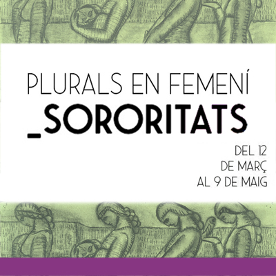 Exposició 'Plurals en femení. Sororitats' al Museu d'Història de Girona Exposició 'Plurals en femení. Sororitats' al Museu d'Història de Girona