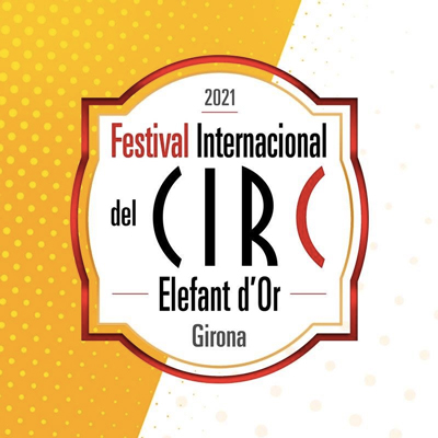 Festival Internacional del Circ Elefant d'Or, Girona, 2021 Festival Internacional del Circ Elefant d'Or, Girona, 2021