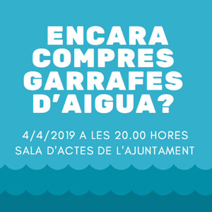 Xerrada 'Encara compres garrafes d’aigua?' Xerrada 'Encara compres garrafes d’aigua?'