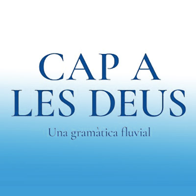 Exposició 'Cap a les Deus. Una gramàtica fluvial'
